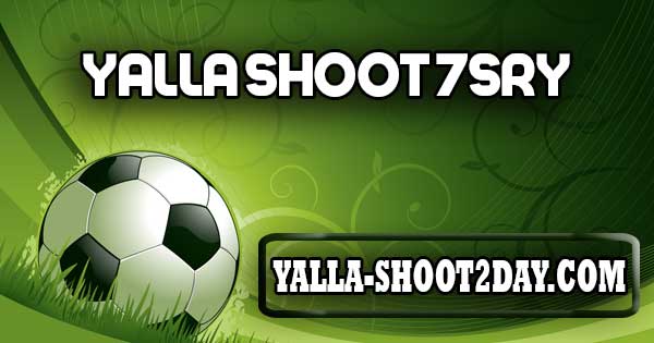 yalla shoot 7sry